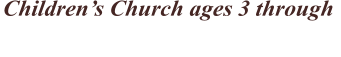 Children’s Church ages 3 through